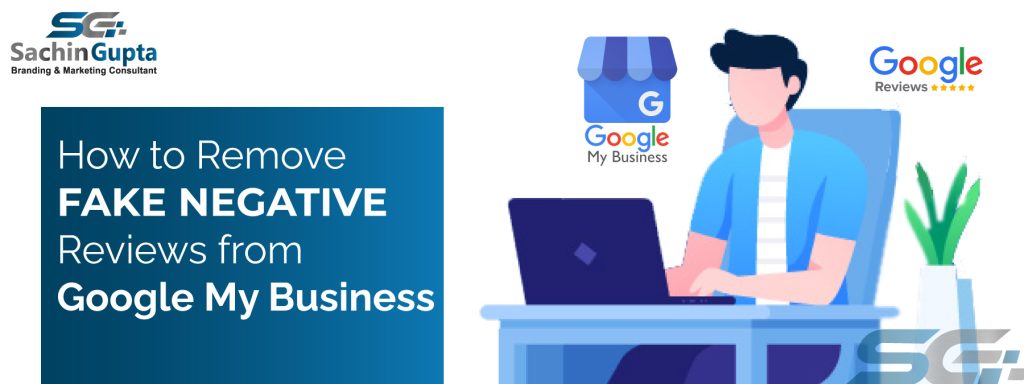How To Remove Fake Negative Reviews From Google My Business Sachin Gupta
